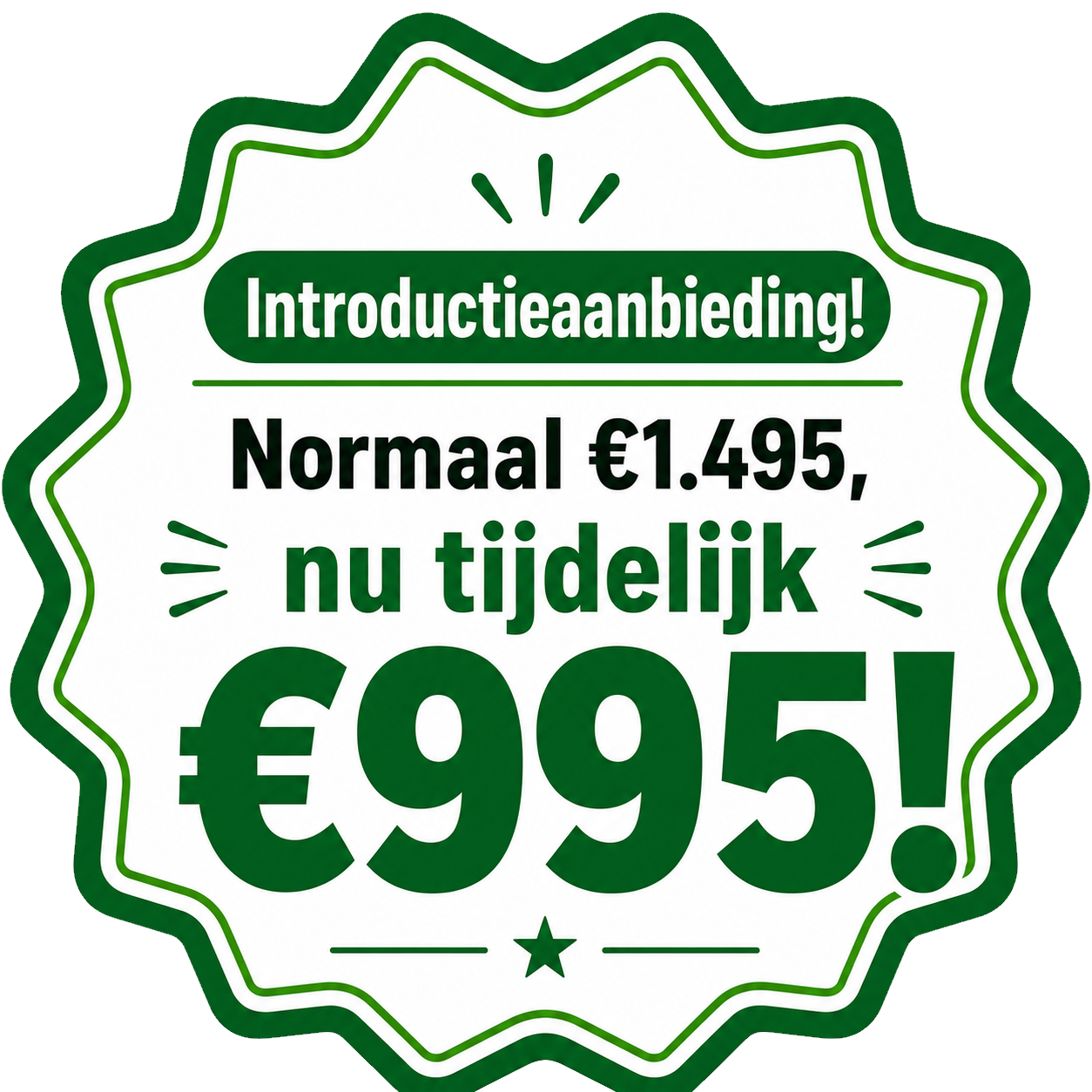 Introductieaanbieding! Normaal &euro;1.495, nu tijdelijk &euro;995!
